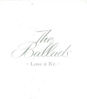 【国内盤CD】B'z ／ The Ballads〜Love & B'z〜