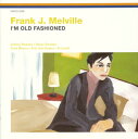 【国内盤CD】【新品】フランク・ジェー・メルヴォル / アイム・オールド・ファッションドゥ