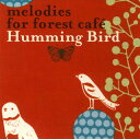 【国内盤CD】melodies for forest cafe Humming Bird