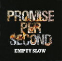 【国内盤CD】EMPTY SLOW ／ PROMISE PER SECOND