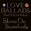 ڹCDSkoop On Somebody  LOVE BALLADS-Best Of S.O.S.Ballads-[2]