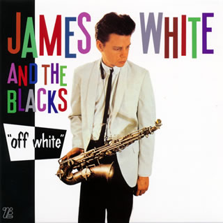 【国内盤CD】ジェイムズ・ホワイト&ザ・ブラックス ／ オフ・ホワイト