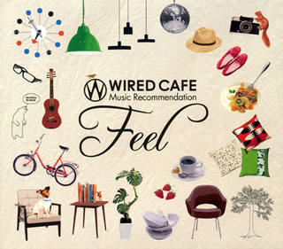 【国内盤CD】WIRED CAFE Music Recommendation〜Feel