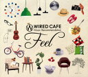 【国内盤CD】【新品】WIRED CAFE Music Recommendation〜Feel