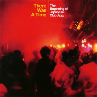 【国内盤CD】There Was A Time〜The Beginning Of Club Jazz〜