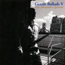 【国内盤CD】【新品】エリック・アレキサンダー・カルテット / ジェントル・バラッズ5