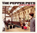 【国内盤CD】【新品】THE PEPPER POTS / Train To Your Lover