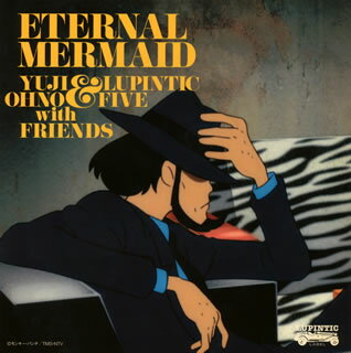 【国内盤CD】Yuji Ohno&Lupintic Five with Friends ／ Eternal Mermaid