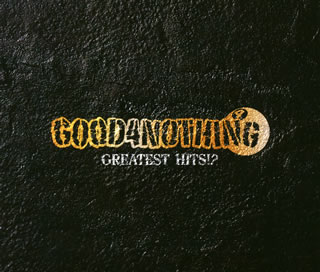 【国内盤CD】【新品】GOOD4NOTHING ／ GREATEST HITS!?