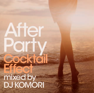 【国内盤CD】After Party Cocktail Effect mixed by DJ KOMORI