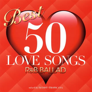 yCDzBEST 50 LOVE SONGS-R&B BALLAD-mixed by DJ DDT-TROPICANA