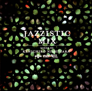 ڹCDKENICHIRO NISHIHARA  JAZZISTIC MIX MIXED BY KENICHIRO NISHIHARA