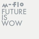 【国内盤CD】m-flo ／ FUTURE IS WOW [CD+BD][2枚組]