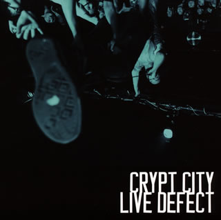 CRYPT CITY ／ LIVE DEFECT