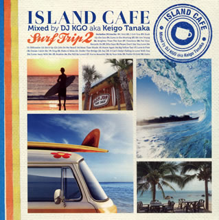 【国内盤CD】ISLAND CAFE Surf Trip 2 Mixed by DJ KGO aka Keigo Tanaka