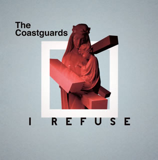 【国内盤CD】The Coastguards ／ I Refure