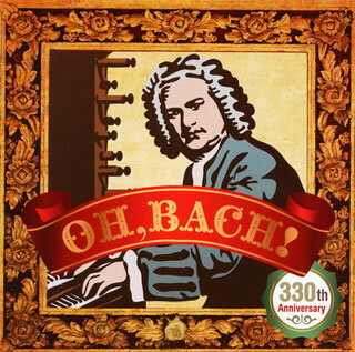【国内盤CD】【新品】OH，BACH!〜330th Anniversary〜