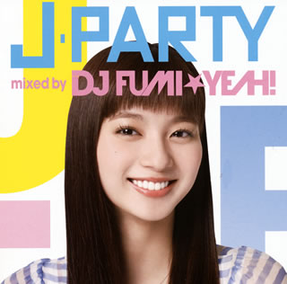 【国内盤CD】DJ FUMI★YEAH! ／ J-PARTY mixed by DJ FUMI★YEAH!