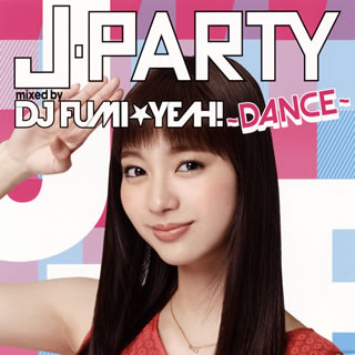 【国内盤CD】DJ FUMI★YEAH! ／ J-PARTY〜DANCE〜 mixed by DJ FUMI★YEAH!