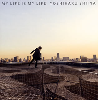YOSHIHARU SHIINA ／ MY LIFE IS MY LIFE