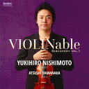 【国内盤CD】【新品】VIOLINable ディスカバリーvol.1 西本幸弘(VN) 山中惇史(P)