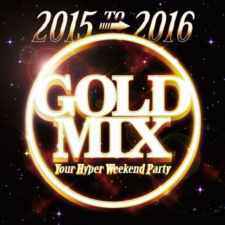 �ڹ�����CD�ۡڿ��ʡ�2015 to 2016 GOLD MIX Your Hyper Weekend Party