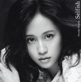 【国内盤CD】前田敦子 ／ Selfish(Type A) [CD+DVD][2枚組]