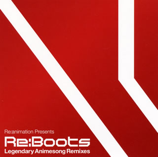 【国内盤CD】Re:animation Presents Re:BOOTS Legendary Animesong Remixes
