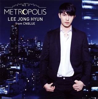 【国内盤CD】イ・ジョンヒョン(from CNBLUE) ／ METROPOLIS