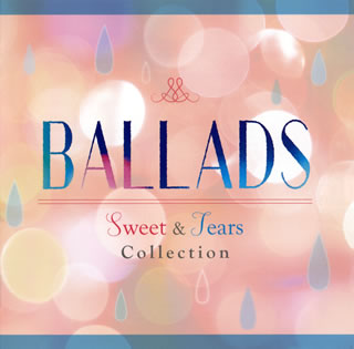 【国内盤CD】BALLADS-Sweet&Tears Collection-