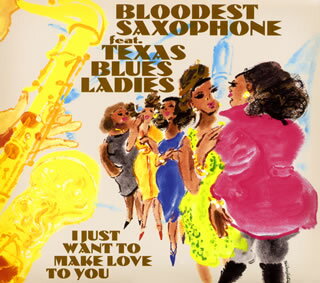 楽天あめりかん・ぱい【国内盤CD】BLOODEST SAXOPHONE feat.TEXAS BLUES LADIES ／ I JUST WANT TO MAKE LOVE TO YOU
