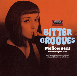 BITTER GROOVES:Mellowness-pre-AOR styled SOUL-