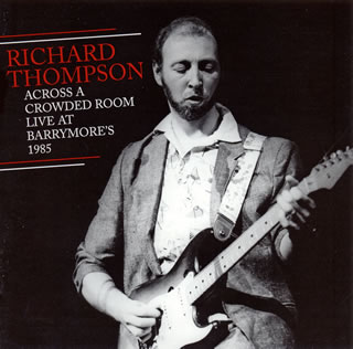 【国内盤CD】【新品】リチャード・トンプソン ／ アクロス・ア・クラウデッド・ルーム～ライヴ・アット・バリモアズ 1985[2枚組]