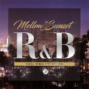 【国内盤CD】【新品】Mellow Sunset R&B CHILL VIBES COLLECTION 3