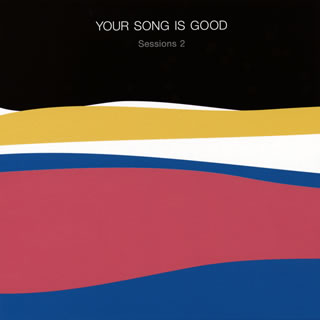 【国内盤CD】YOUR SONG IS GOOD ／ Sessions 2