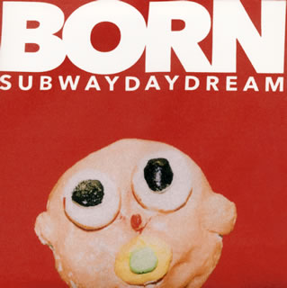 【国内盤CD】Subway Daydream ／ BORN