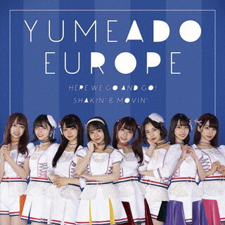 YUMEADO EUROPE ／ Here we go and go! ／ Shakin'&Movin'(Type-A)