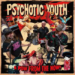 【国内盤CD】PSYCHOTIC YOUTH ／ A POW FROM THE NOW!