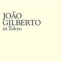【国内盤CD】【新品】ジョアン・ジルベルト / ジョアン・ジルベルト・イン・トーキョー【K2023/4/19発売】