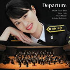 【国内盤CD】Departure～新たな船出 三宅由佳莉 / 海上自衛隊東京音楽隊 / 植田哲生 / 橋本晃作 / 中川麻梨子 / 岡本知高 [CD+DVD][2枚組]【J2023/8/30発売】