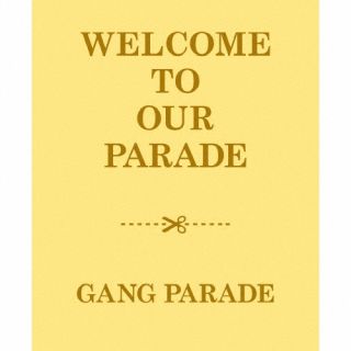 【国内盤CD】GANG PARADE ／ WELCOME TO OUR PARADE [CD+BD][4枚組][初回出荷限定盤(完全生産限定盤)]【J2023/7/19発売】