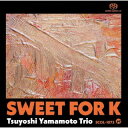【国内盤CD】山本剛トリオ ／ Sweet for K SACD 【J2024/3/6発売】