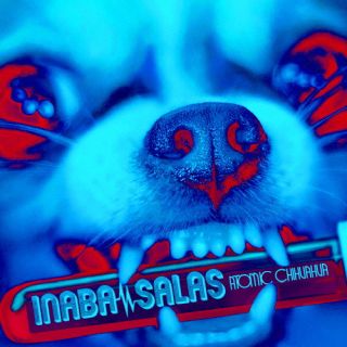 INABA ／ SALAS ／ ATOMIC CHIHUAHUA 