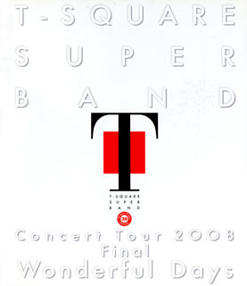 【国内盤ブルーレイ】T-SQUARE SUPER BAND ／ T-SQUARE SUPER BAND Concert Tour 2008 Final“Wonderful Days