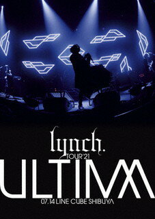 ڹDVDlynch.  TOUR'21-ULTIMA-07.14 LINE CUBE SHIBUYA