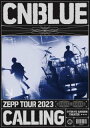 【国内盤DVD】【新品】CNBLUE / ZEPP TOUR 2023〜CALLING〜@TOKYO GARDEN THEATER【DM2023/9/27発売】