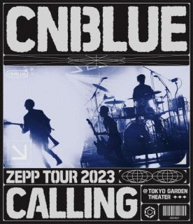 【国内盤ブルーレイ】CNBLUE ／ ZEPP TOUR 2023～CALLING～@TOKYO GARDEN THEATER【BM2023/9/27発売】