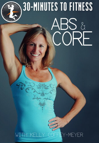 Kelly Coffey-Meyer / 30 Minutes to Fitness: Abs and Core With Kelly Coffey-Meyer