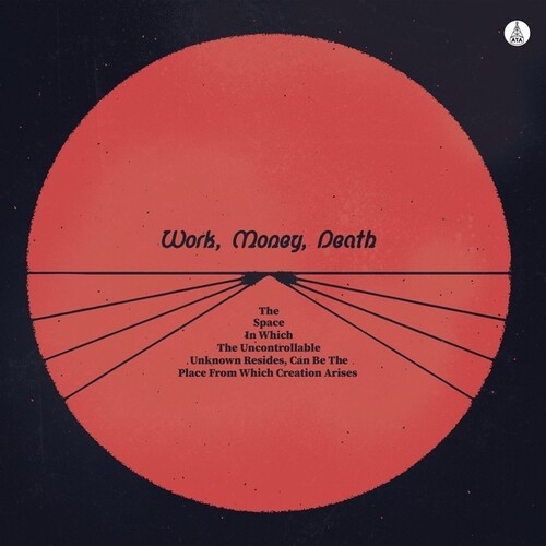 WORK MONEY DEATH / SPACE IN WHICH THE UNCONTROLLABLE UNKNOWN RESIDES