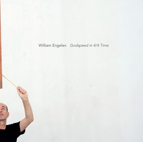 WILLIAM ENGELEN / GODSPEED IN 4/4 TIME